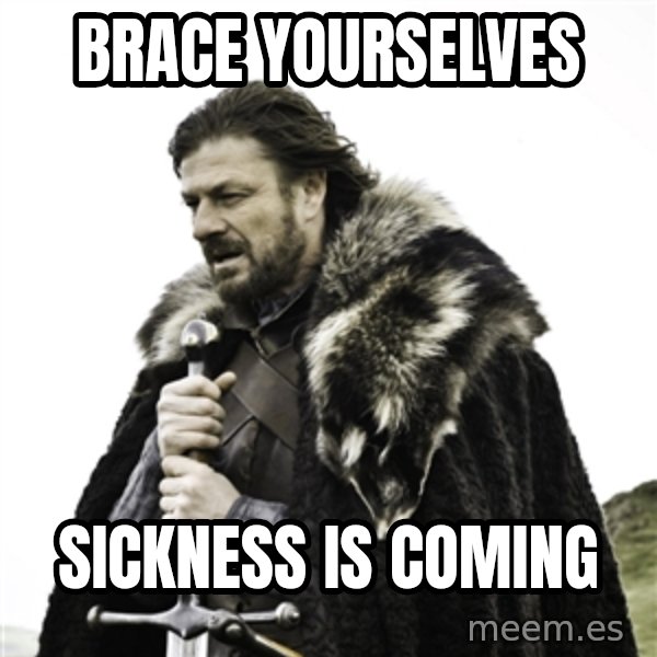 Ned Stark meme: Brace yourselves / sickness is coming