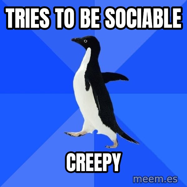 Socially Awkward Penguin meme: tries to be sociable / creepy