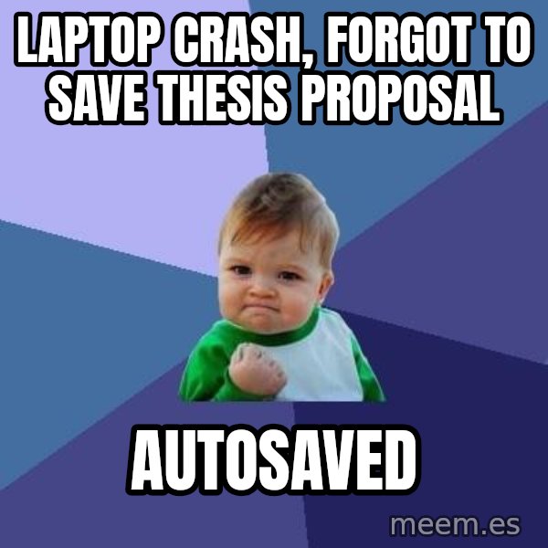 Success Kid meme: LaPTOP CRASH, FORGOT TO SAVE THESIS PROPOSAL / AUTOSAVED