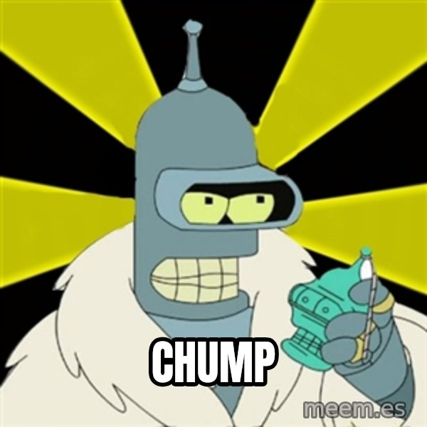 Bender IMHO meme: Chump