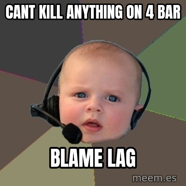 FPS N00b meme: cant kill anything on 4 bar / blame lag