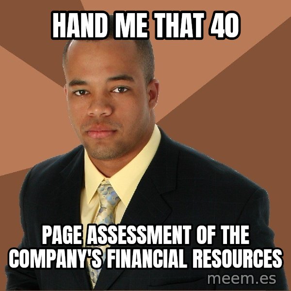 Successful Black Man meme: hand me that 40 / page assessment of the company's financial resources
