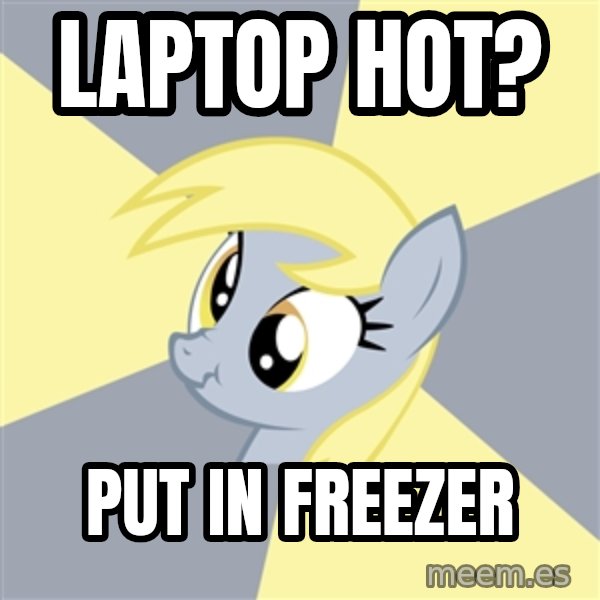 Badvice Derpy meme: Laptop Hot? / Put in freezer