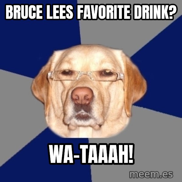 Racist Dog meme: bruce lees favorite drink? / wa-taaah!