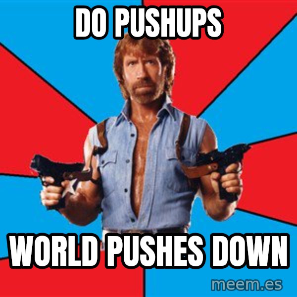 Chuck Norris  meme: DO PUSHUPS / WORLD PUSHES DOWN