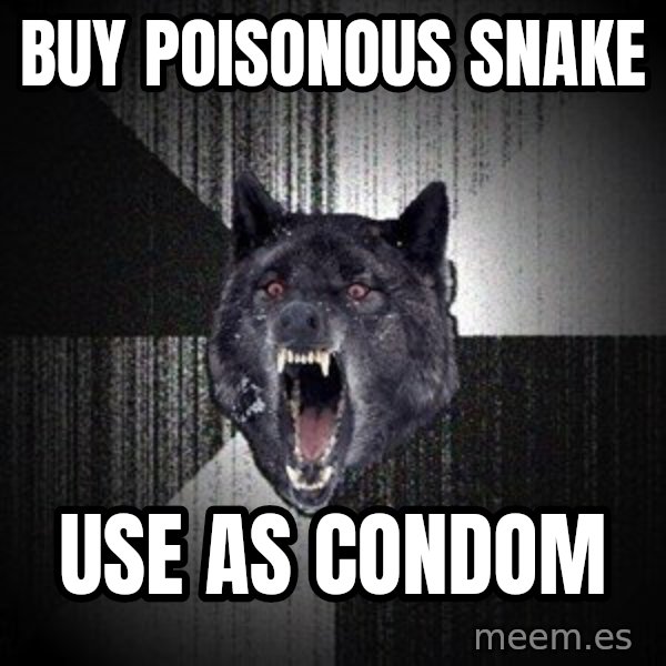 Insanity Wolf meme: buy poisonous snake / use as condom