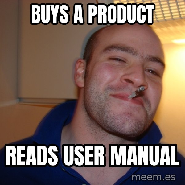 Good Guy Greg meme: BUYS A PRODUCT / READS USER MANUAL