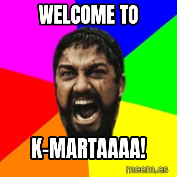 sparta meme: welcome to / k-martaaaa!