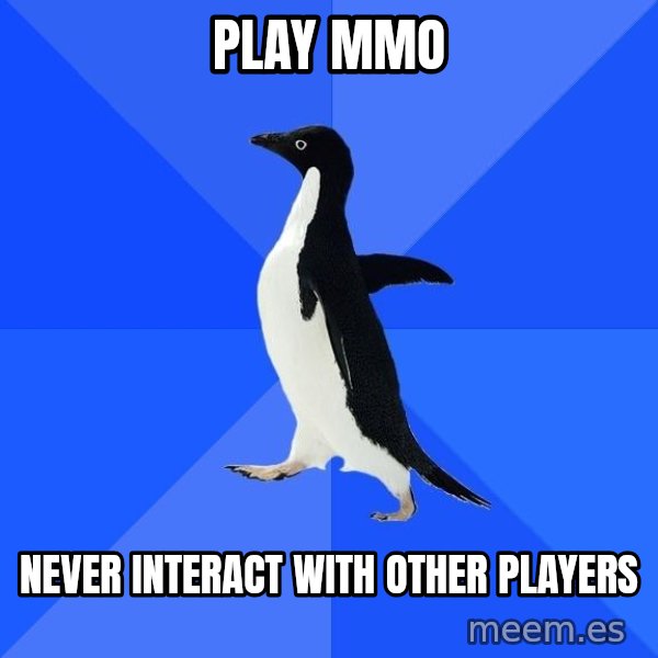Socially Awkward Penguin meme: play MMO / Never interact with other Players