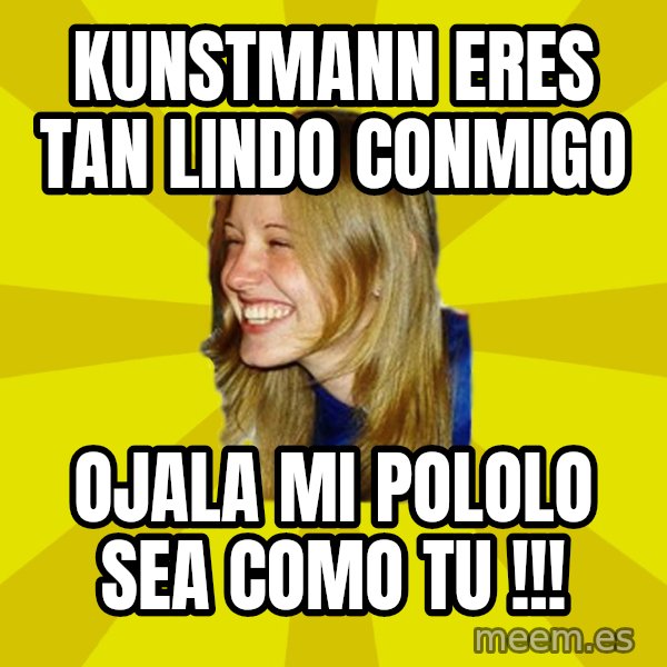 Trologirl meme: kunstmann eres tan lindo conmigo / ojala mi pololo sea como tu !!!