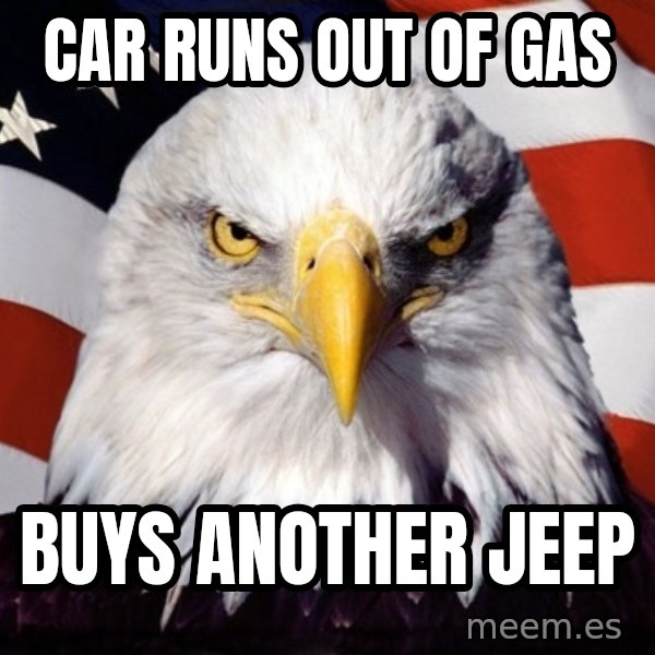 American Pride Eagle meme: car runs out of gas / buys another jeep