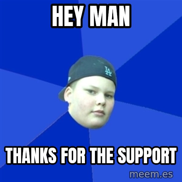 Jonnen Neuvo meme: Hey man / Thanks for the support