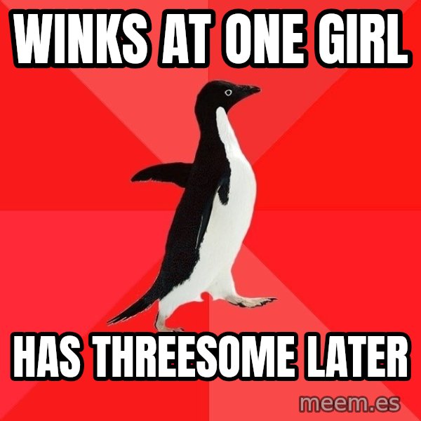 Socially Awesome Penguin meme: Winks at one girl / Has threesome later