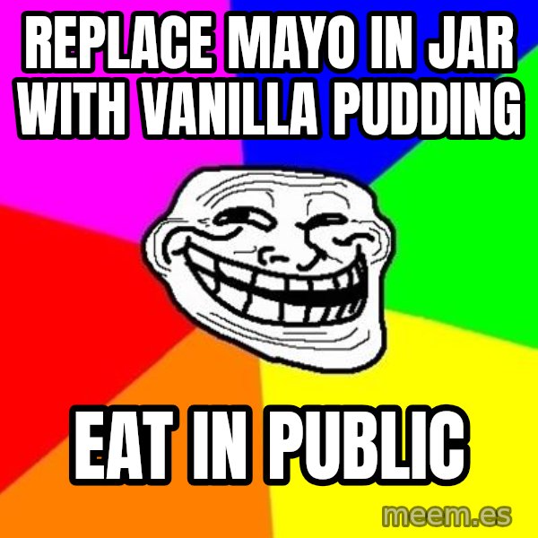 Trollface meme: Replace mayo in jar with vanilla pudding / Eat in public
