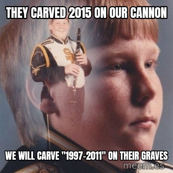 PTSD Clarinet Boy meme: they carved 2015 on our cannon / we will carve "1997-2011" on their graves