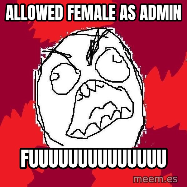 Rage FU meme: Allowed female as admin / FUUUUUUUUUUUUUU