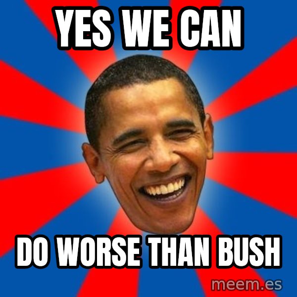 Obama meme: yes we can / do worse than bush