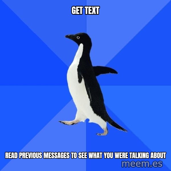 Socially Awkward Penguin meme: Get text / read previous messages to see what you were talking about