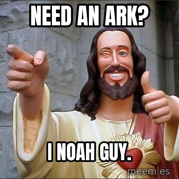 jesus says meme: need an ark? / i noah guy.