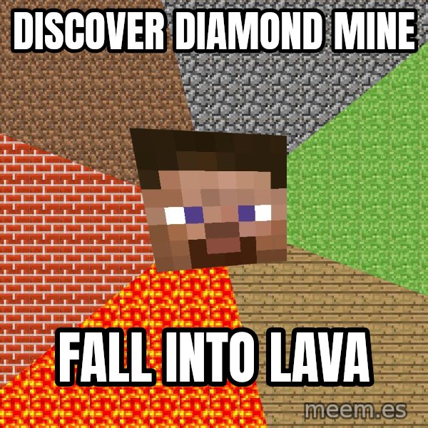 Minecraft Guy meme: discover diamond mine / fall into lava