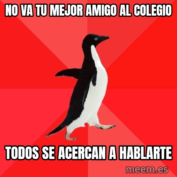 Socially Awesome Penguin meme: no va tu mejor amigo al colegio / todos se acercan a hablarte
