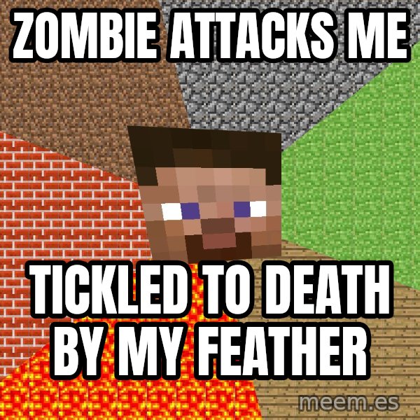 Minecraft Guy meme: Zombie attacks me / tickled to death by my Feather