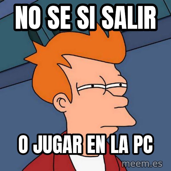 Futurama Fry meme: NO SE SI SALIR / O JUGAR EN LA PC