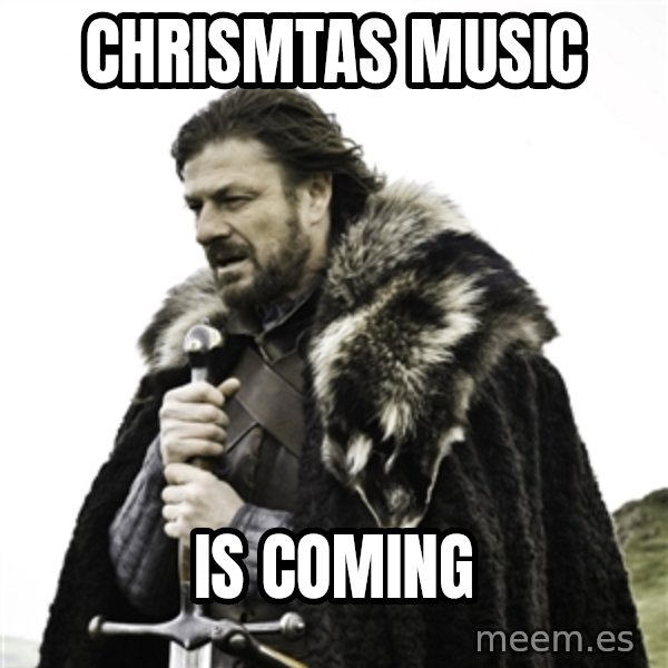 Ned Stark meme: Chrismtas music / is coming