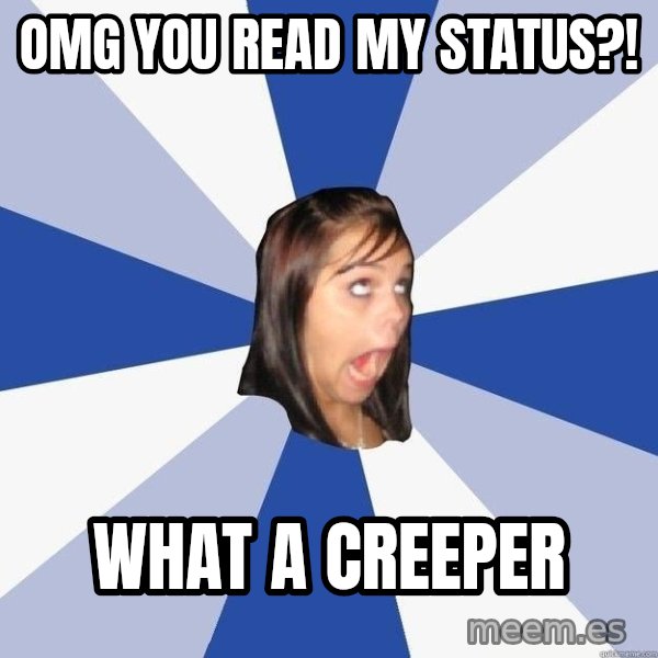 Annoying Facebook Girl meme: omg you read my status?! / what a creeper