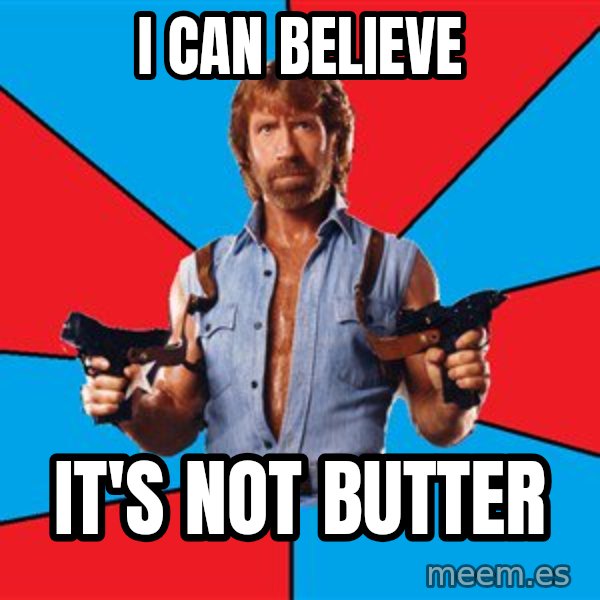 Chuck Norris  meme: I can believe / it's not butter