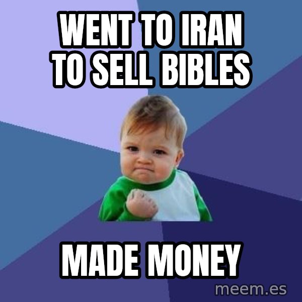 Success Kid meme: Went to iran to sell bibles / made money