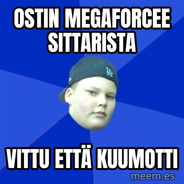 Jonnen Neuvo meme: OSTIN MEGAFORCEE SITTARISTA / VITTU ETTÄ KUUMOTTI