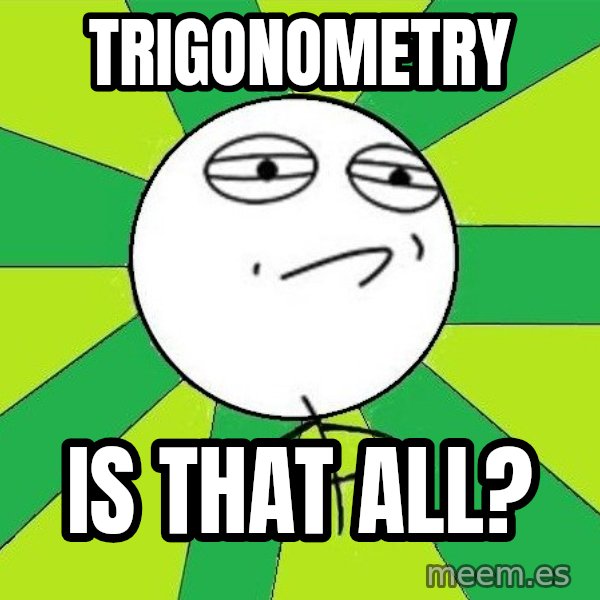 Challenge Accepted 2 meme: trigonometry / is that all?
