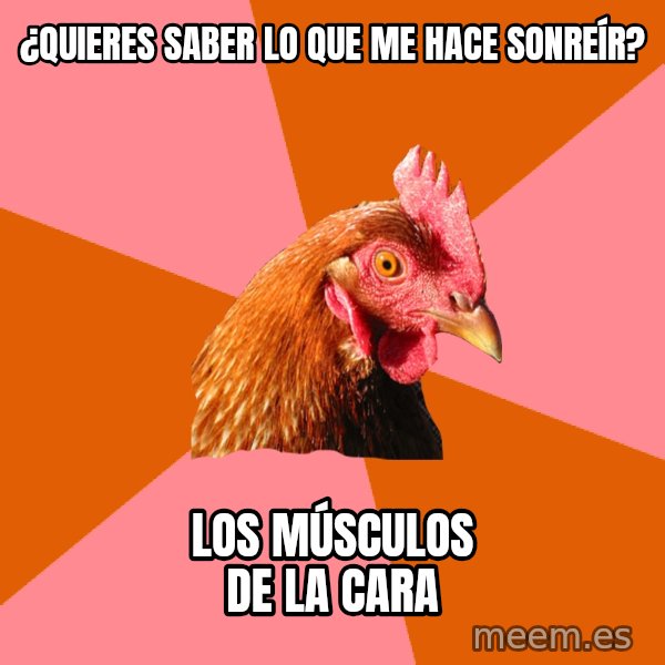 Anti Joke Chicken meme: ¿Quieres saber lo que me hace SONREÍR? / Los músculos de la cara