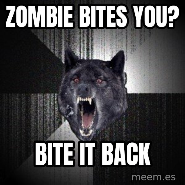 Insanity Wolf meme: Zombie bites you? / bite it back