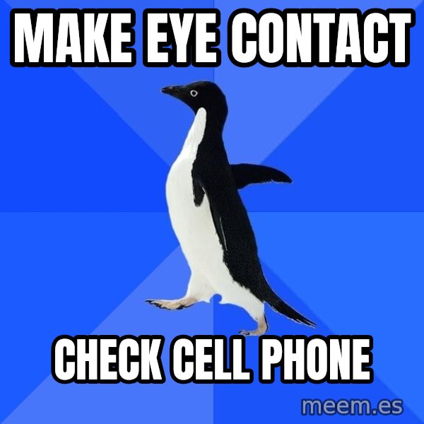 Socially Awkward Penguin meme: Make eye contact / check cell phone