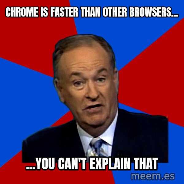 Bill O'Reilly Proves God meme: Chrome is faster than other BROWSERS... / ...you can't explain that