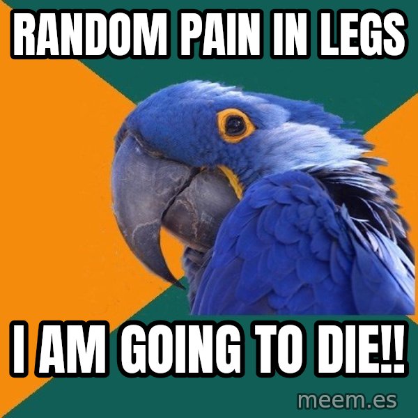 Paranoid Parrot meme: random pain in legs / i am going to die!!