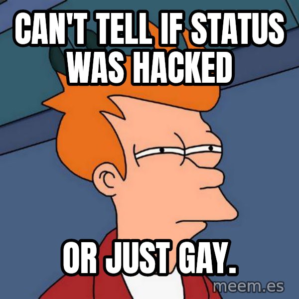 Futurama Fry meme: Can't tell If status was hacked / Or Just gay.