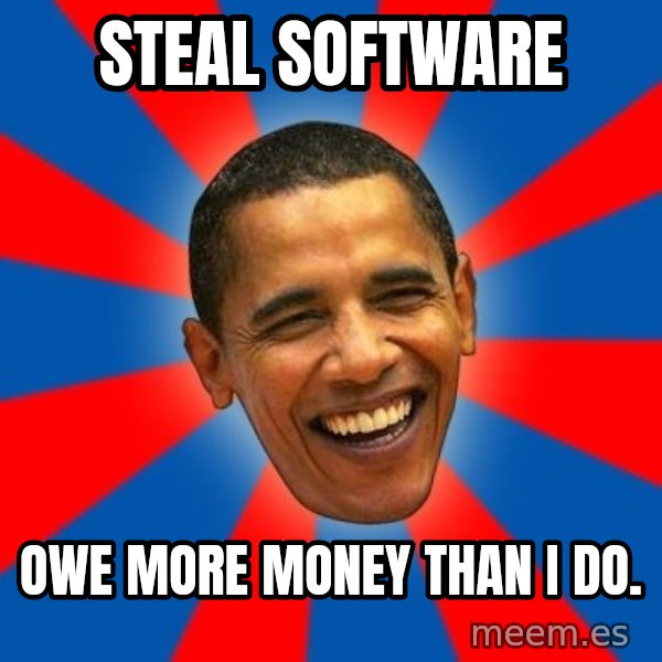 Obama meme: Steal Software / Owe more money than i do.