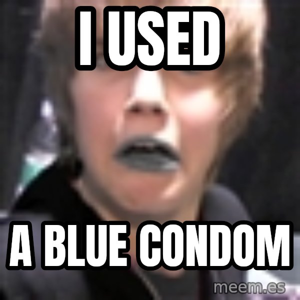Justin Bieber meme: I used / a blue condom