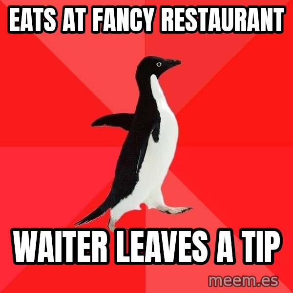 Socially Awesome Penguin meme: EATS AT FANCY RESTAURANT / WAITER LEAVES A TIP