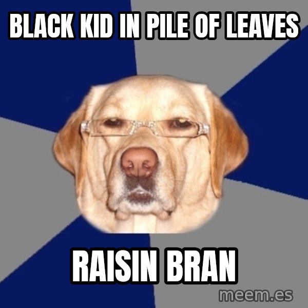 Racist Dog meme: Black Kid in pile of leaves / raisin bran