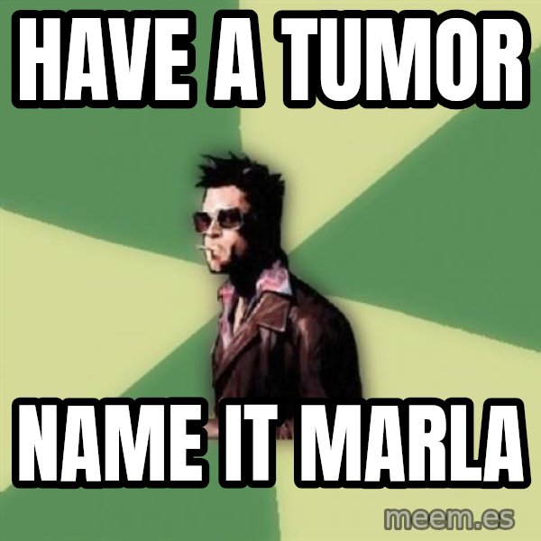 Tyler Durden meme: have a tumor / name it marla