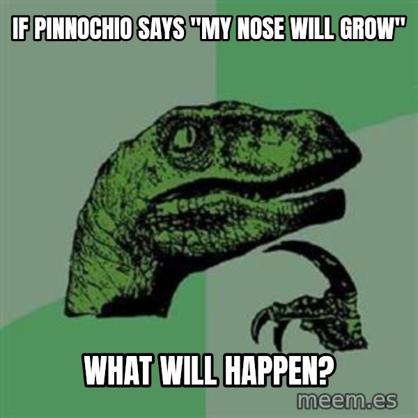 Philosoraptor meme: If Pinnochio says "my nose will grow" / What will happen?
