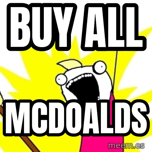 X ALL THE THINGS meme: BUY all / Mcdoalds