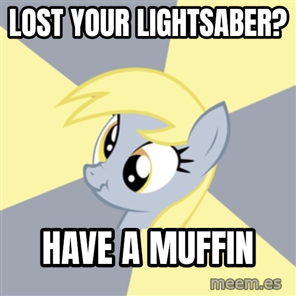Badvice Derpy meme: Lost your lightsaber? / Have a muffin