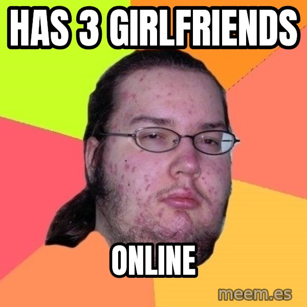 gordo granudo meme: Has 3 girlfriends / online