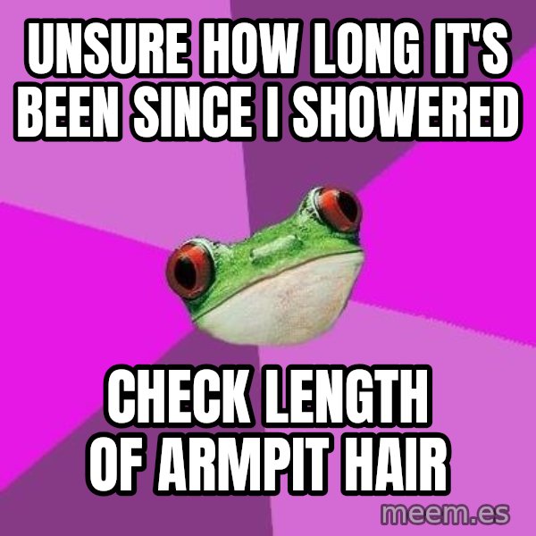 Foul Bachelorette Frog meme: Unsure how long it's been since i showered / check length of armpit hair