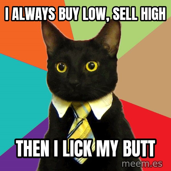 Business Cat meme: i always buy low, sell high / then i lick my butt
